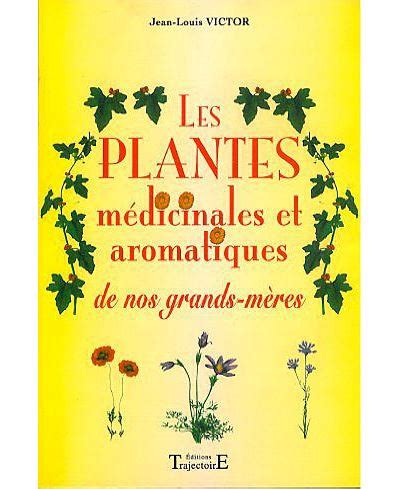 Plantes médicinales de nos grands mères broché Jean Louis Victor