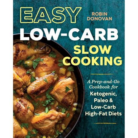 Easy Low Carb Slow Cooking A Prep And Go Low Carb Cookbook For Ketogenic Paleo And High Fat