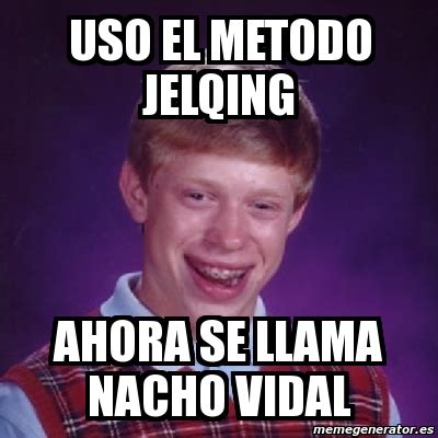 Meme Bad Luck Brian Uso El Metodo Jelqing Ahora Se Llama Nacho Vidal