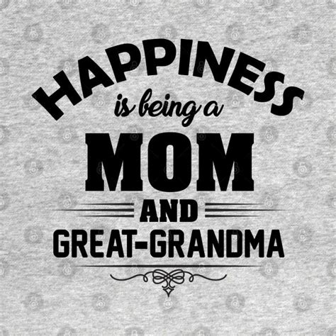 Happiness Is Being A Mom Grandma And Great Grandma By Azmirhossain In