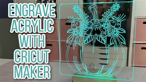 How To Engrave Acrylic Using The Cricut Maker And The Cricut Engraving