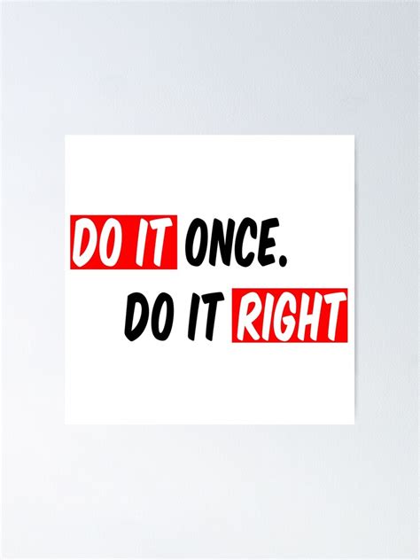 Do It Once Do It Right Poster For Sale By Emazy Redbubble
