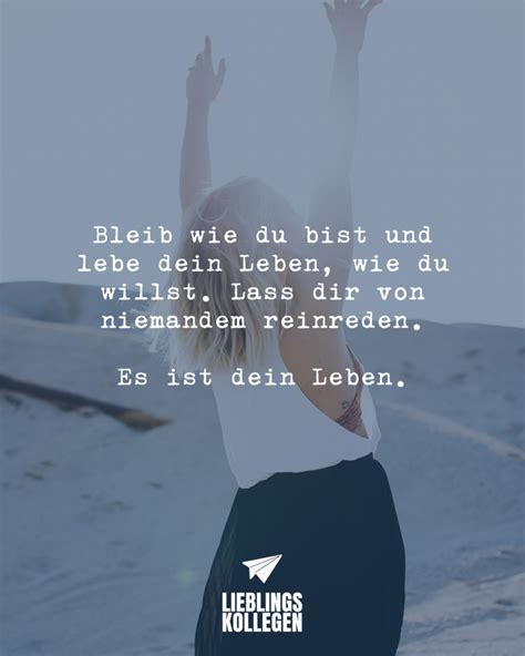 Bleib Wie Du Bist Und Lebe Dein Leben Wie Du Willst Lass Dir Von