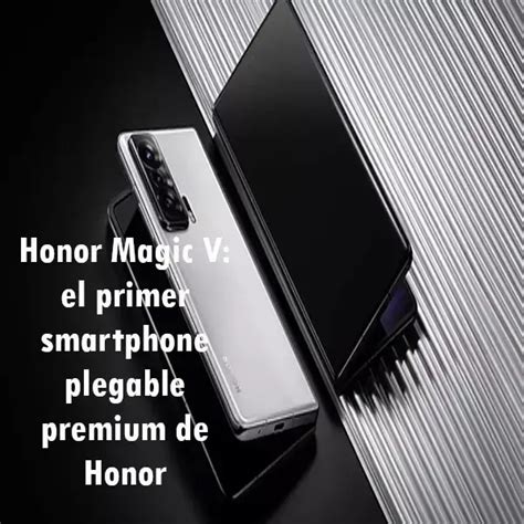 Honor Magic V El Primer Smartphone Plegable Premium Elyex