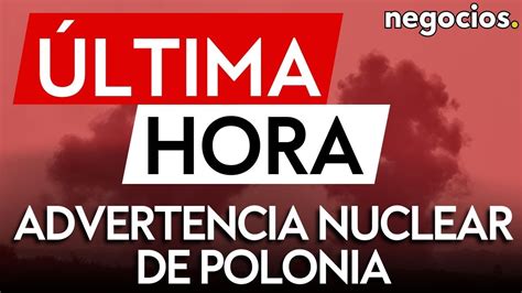 ÚLTIMA HORA Polonia está lista para desplegar las armas nucleares de