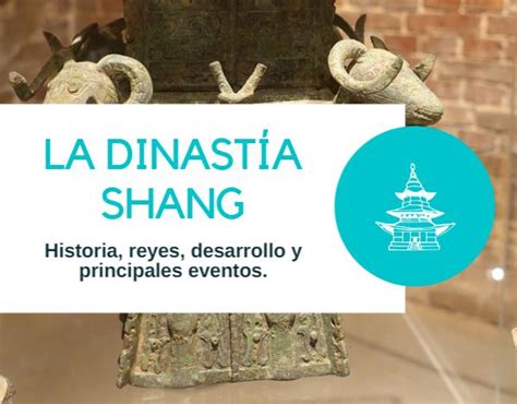 La Dinastía Shang Historia Inventos Reyes y Principales Eventos