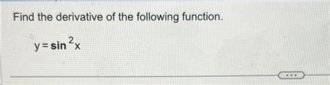 Solved Find The Derivative Of The Following Functionysin2x