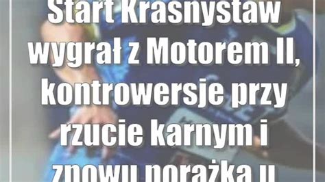 Start Krasnystaw wygrał z Motorem II kontrowersje przy rzucie karnym i