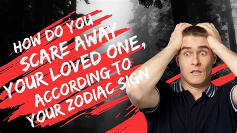 How Do You Scare Away Your Loved One According To Your Zodiac Sign