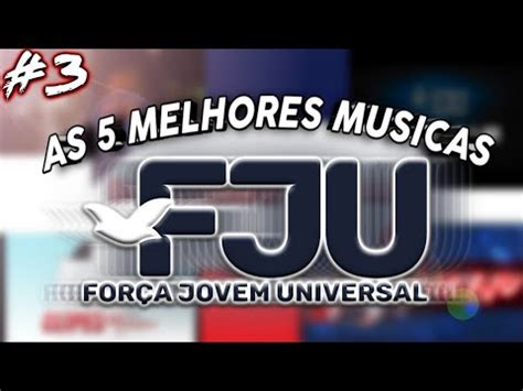 As 5 melhores músicas da FJU 3 Força Jovem Universal fju