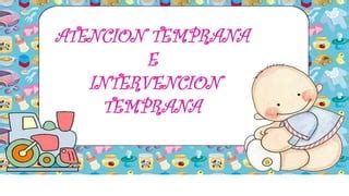 ATENCIÓN TEMPRANA E INTERVENCIÓN TEMPRANA PPT3 pdf