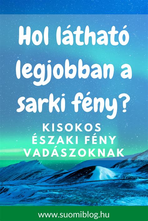 Hol és mikor látható legjobban a sarki fény in 2024 Aurora borealis