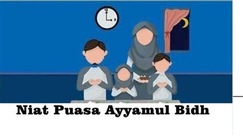 Bacaan Niat Puasa Ayyamul Bidh 13 14 Dan 15 Muharram 1445 H Lengkap