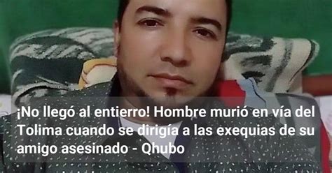 ¡no Llegó Al Entierro Hombre Murió En Vía Del Tolima Cuando Se Dirigía