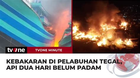 MEMBARA Detik Detik Kebakaran Di Pelabuhan Jongor Tegal TvOne Minute