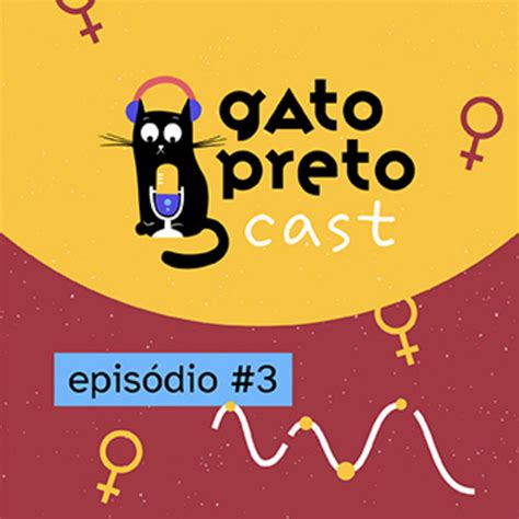 EP 3 Gato Preto Cast Especial Dia Das Mulheres Gato Preto Cast