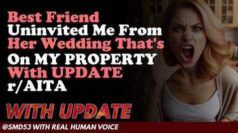 Reddit Stories Best Friend Uninvited Me From Her Wedding That S On My Property With Youtube