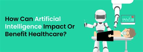 How Can Artificial Intelligence Impact Or Benefit Healthcare