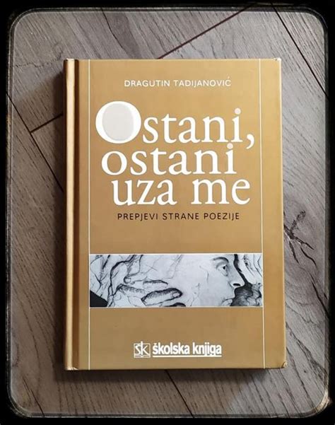 Ostani Ostani Uza Me Prepjevi Strane Poezije Dragutin Tadijanovi