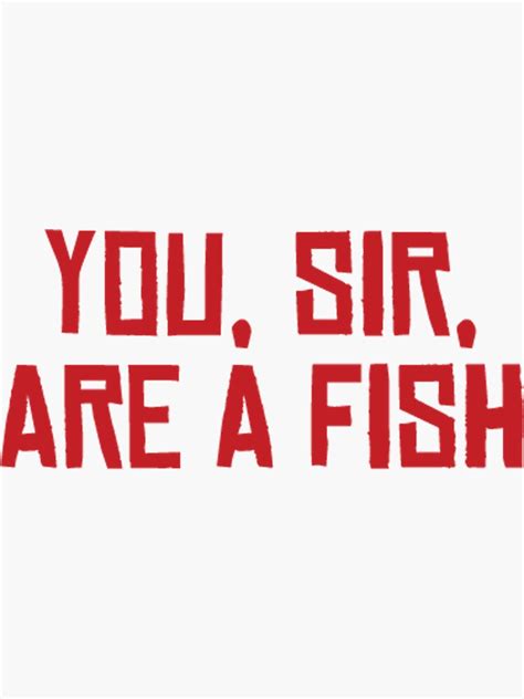 "You, Sir, Are a Fish Sticker" Sticker for Sale by Olenssen | Redbubble