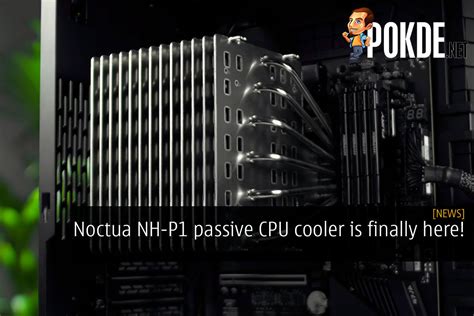 Noctua Nh P Passive Cpu Cooler Is Finally Here Pokde Net