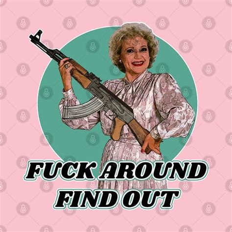 Betty White Fuck Around Find Out From TeePublic Day Of The Shirt