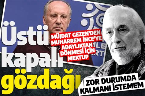 Müjdat Gezen den Muharrem İnce ye adaylıktan dönmesi için dikkat çeken