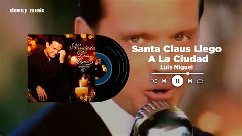 Santa Claus Llego A La Ciudad Luis Miguel Speed Up Reverb Youtube