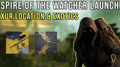 DESTINY 2 SPIRE OF THE WATCHER RELEASE WHERE IS XUR LOCATED TODAY