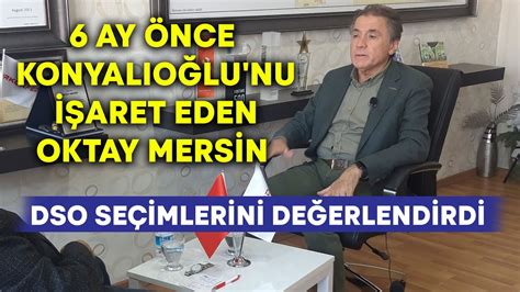 6 ay önce Konyalıoğlu nu işaret eden Mersin DSO seçimlerini