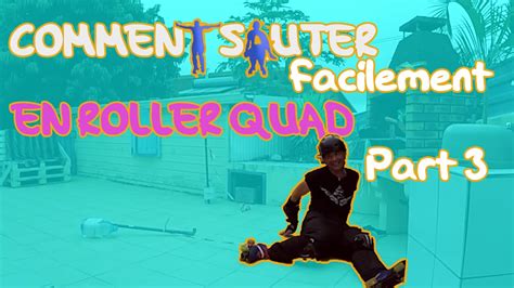 COMMENT SAUTER FACILEMENT EN ROLLER QUAD PART3 YouTube