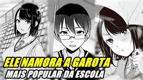 Ele Come Ou A Namorar A Garota Mais Linda E Popular Da Escola