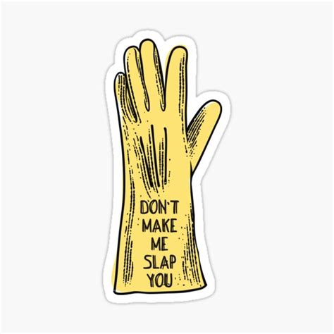 "Funny don't make me slap you rubber glove" Sticker by BigMRanch ...