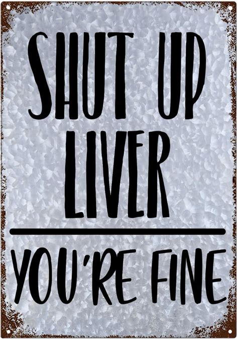 Shut Up Liver Youre Fine Sign Vintage Metal Sign For Yard