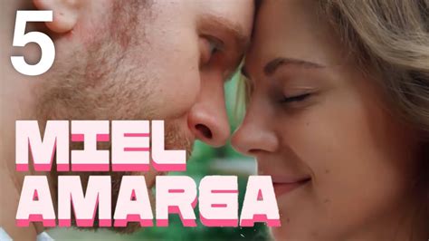 Miel amarga Capítulo 5 Película romántica en Español Latino YouTube