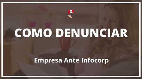 Como Denunciar A Una Empresa Ante Infocorp Peru