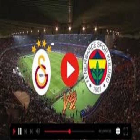 Gs Fb Canl Zle Galatasaray Fenerbah E Ma Canl Izle