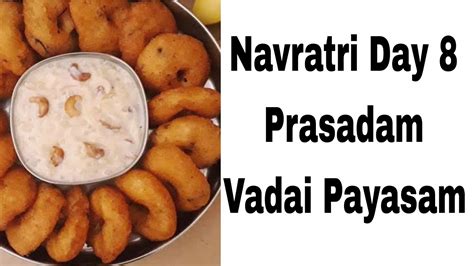 Navratri Prasadam For Days In Tamil Methu Vadai Pal Payasam