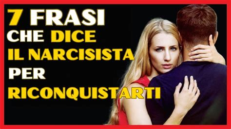 Frasi Che I Narcisisti Usano Per Riconquistarti Youtube