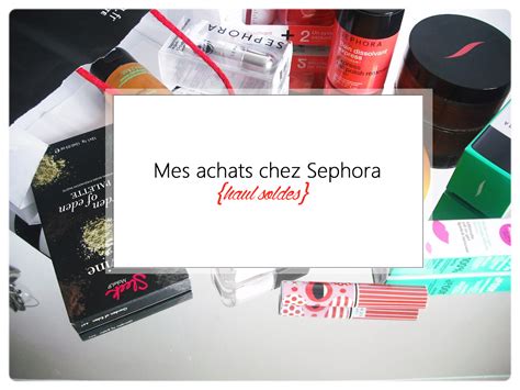 Mes Achats Chez Sephora Haul Soldes Je Veux Tout Tester Mode