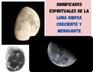 Luna Gibosa Creciente Y Menguante Significados Espirituales Y