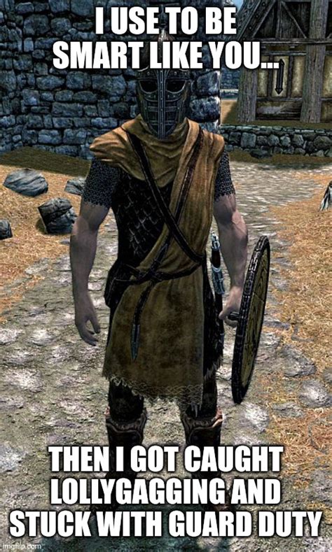 Whiterun Guard Admits His Duty Imgflip