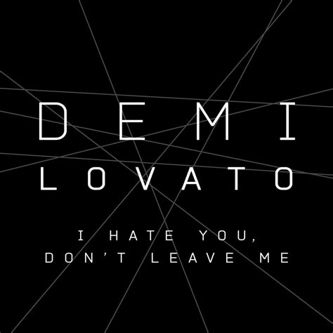 Demi Lovato – I Hate You, Don't Leave Me Lyrics | Genius Lyrics