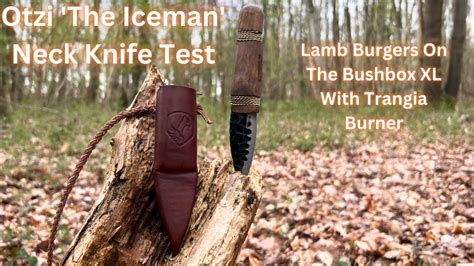 Otzi The Iceman Neck Knife Test Lamb Burgers On The Bushbox Xl With