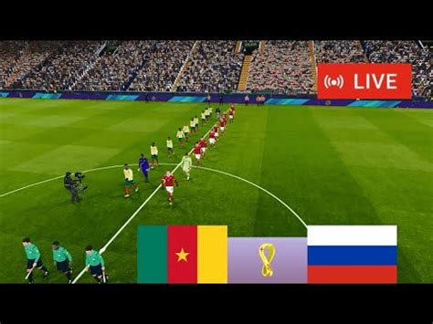 Match Cameroun Vs Russie En Direct Aujourd Hui Match Amical Match