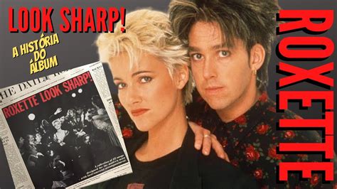 ROXETTE LOOK SHARP A História do Álbum YouTube