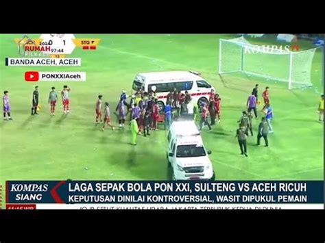 Laga Sepak Bola PON XXI Sulteng Vs Aceh Ricuh Wasit Kena Dipukul YouTube