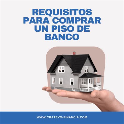 Todo Lo Que Necesitas Saber Sobre Requisitos Para Comprar Un Piso De Banco