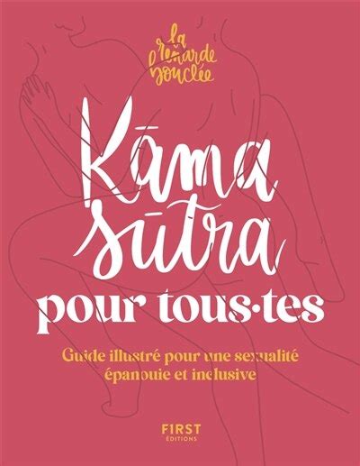 Kama Sutra Pour Tous Tes Guide Illustré Pour Une Sexualité épanouie Et