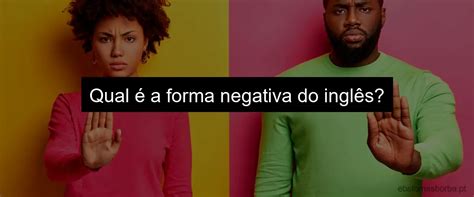 Reescreva As Frases Na Forma Negativa Exemplos E Dicas EBS Blog